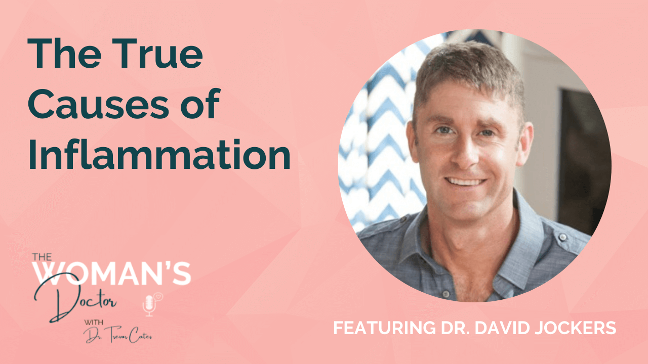 The True Causes of Inflammation with Dr. David Jockers - The Woman's Doctor