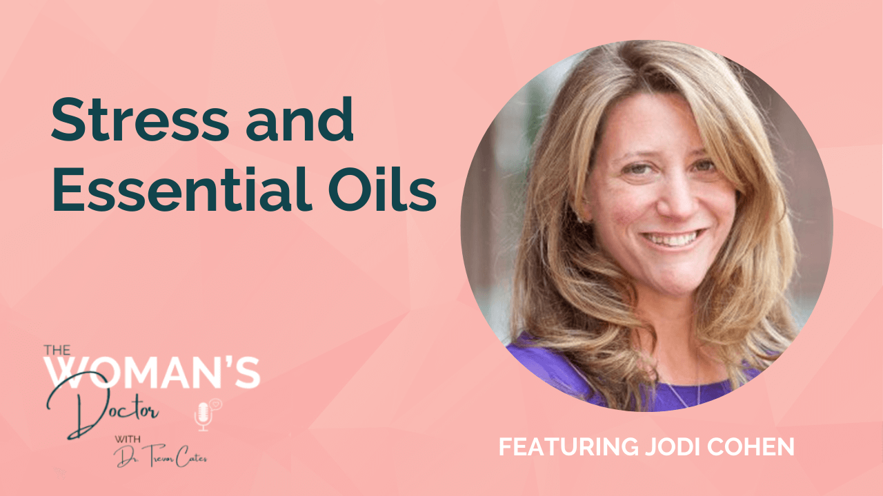 Stress and Essential Oils with Jodi Cohen The Woman's Doctor